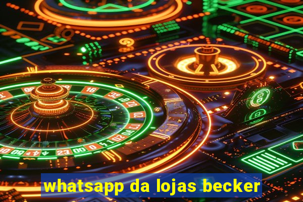 whatsapp da lojas becker